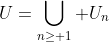 U=\bigcup_{n\geq 1} U_n