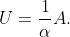 U=\frac{1}{\alpha}A.