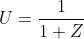 U=\frac{1}{1+Z}