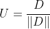 U=\frac{D}{\|D\|}