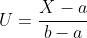 U=\frac{X-a}{b-a}