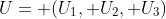U= (U_1, U_2, U_3)