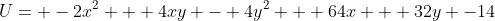 U= -2x^{2} + 4xy - 4y^{2} + 64x + 32y -14