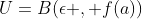 U=B(\epsilon , f(a))