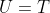 U=T