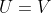 U=V