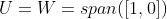 U=W=span([1,0])
