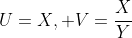 U=X, V=\frac{X}{Y}