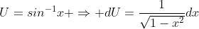 U=sin^{-1}x \Rightarrow dU=\frac{1}{\sqrt{1-x^2}}dx