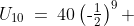 U_{10}\:=\:40\left(\text{-}\tfrac{1}{2}\right)^9 