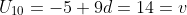 U_{10}=-5+9d=14=v