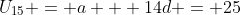 U_{15} = a + 14d = 25