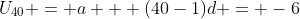 U_{40} = a + (40-1)d = -6