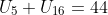 U_{5}+U_{16}=44