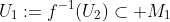 U_1:=f^{-1}(U_2)\subset M_1