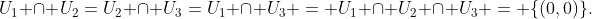 U_1 \cap U_2=U_2 \cap U_3=U_1 \cap U_3 = U_1 \cap U_2 \cap U_3 = \{(0,0)\}.