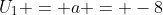 U_1 = a = -8