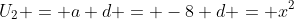 U_2 = a+d = -8+d = x^2