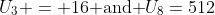 U_3 = 16\text{ and }U_8=512