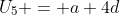 U_5 = a+4d