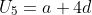 U_5=a+4d