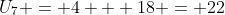U_7 = 4 + 18 = 22