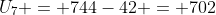 U_7 = 744-42 = 702