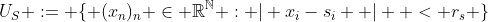 U_S := \{ (x_n)_n \in \mathbb{R}^\mathbb{N} : | x_i-s_i  |  < r_s \}
