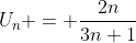 U_n = \frac{2n}{3n+1}