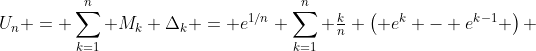 U_n = \sum_{k=1}^n M_k \Delta_k = e^{1/n} \sum_{k=1}^n \tfrac{k}{n} \left( e^k - e^{k-1} \right) 