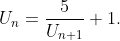 U_n=\frac5{U_{n+1}}+1.