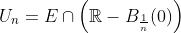 U_n=E\cap\left(\mathbb{R}-B_{\frac{1}{n}}(0)\right)