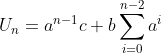 U_n=a^{n-1}c+b\sum_{i=0}^{n-2}a^i
