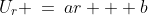 U_r \:=\:ar + b