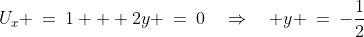 U_x \:=\:1 + 2y \:=\:0\quad\Rightarrow\quad y \:=\:-\frac{1}{2}