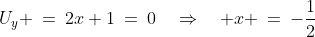 U_y \:=\:2x+1\:=\:0\quad\Rightarrow\quad x \:=\:-\frac{1}{2}