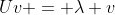 Uv = \lambda v