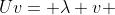 Uv= \lambda v 