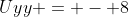 Uyy = - 8