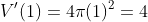 V'(1)=4\pi(1)^2=4