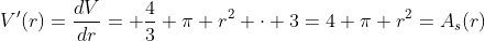 V'(r)=\frac{dV}{dr}= \frac43 \pi r^2 \cdot 3=4 \pi r^2=A_s(r)