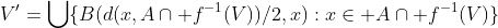 V'=\bigcup\{B(d(x,A\cap f^{-1}(V))/2,x):x\in A\cap f^{-1}(V)\}