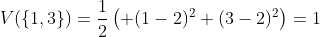 V(\{1,3\})=\frac{1}{2}\left( (1-2)^2+(3-2)^2\right)=1