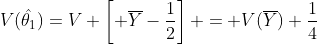V(\hat{\theta_1})=V \left[ \overline{Y}-\frac{1}{2}\right] = V(\overline{Y})+\frac{1}{4}