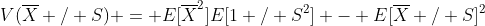 V(\overline{X} / S) = E[\overline{X}^2]E[1 / S^2] - E[\overline{X} / S]^2
