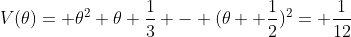 V(\theta)= \theta^2+\theta+\frac{1}{3} - (\theta +\frac{1}{2})^2= \frac{1}{12}