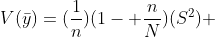 V({{\bar{y}})=(\frac{1}{n})(1- \frac{n}{N})({S}^{2}) 