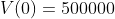 V(0)=500000