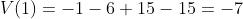 V(1)=-1-6+15-15=-7