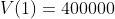 V(1)=400000